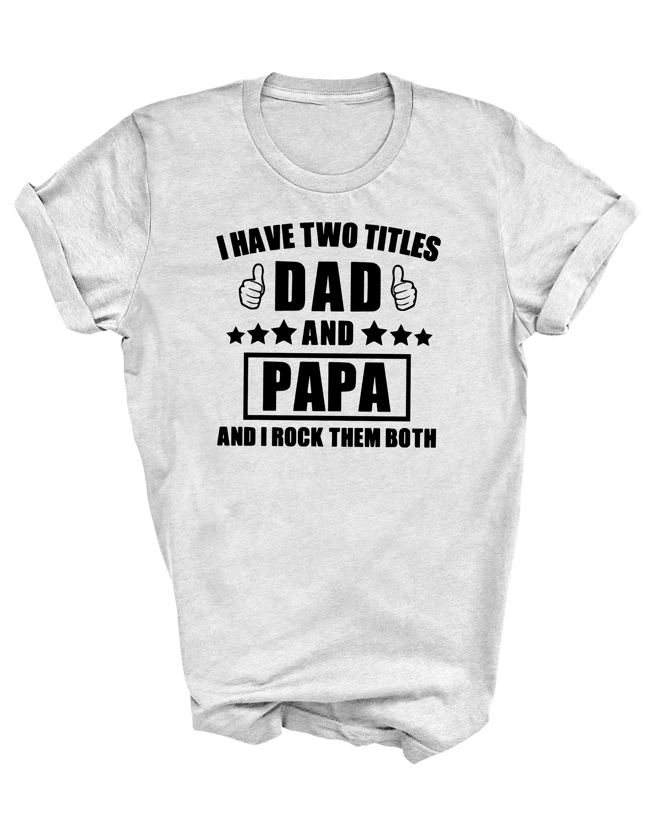 I have two titles dad and papa and I rock them both | men's graphic top